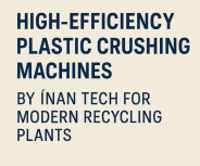 High-Efficiency Plastic Crushing Machines by İnan Tech for Modern Recycling Plants