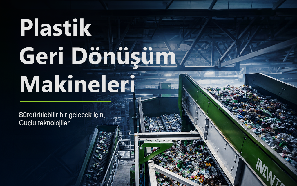 Plastik Geri Dönüşüm Makineleri ve Endüstriyel Geri Dönüşüm Hatları