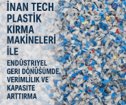 İnan Tech Plastik Kırma Makineleri ile Geri Dönüşüm Hatlarında Yüksek Verimlilik